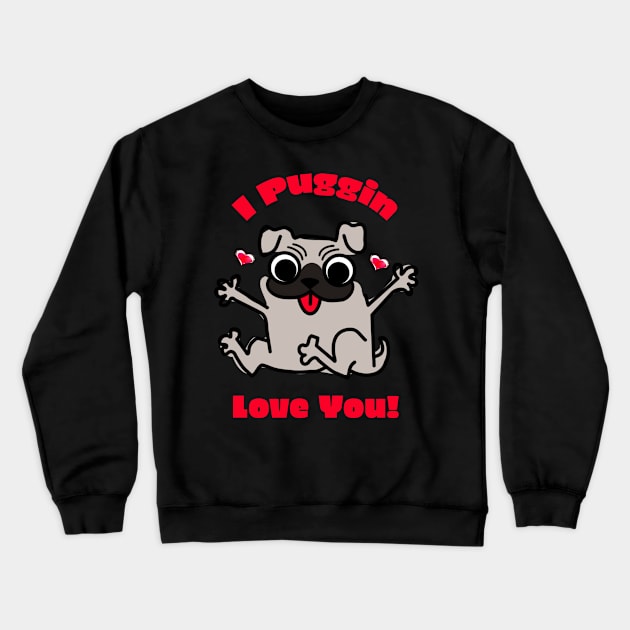 I Puggin Love You! Crewneck Sweatshirt by A T Design